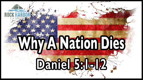 3-20-22 - Sunday Sermon - Why A Nation Dies - Daniel 5:1-12