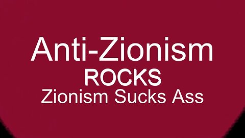 Anti-Zionism ROCKS, Zionism Suck Ass