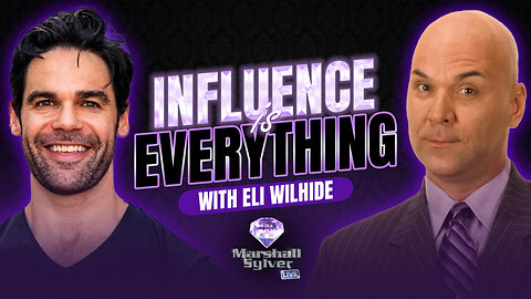 Influence is Everything with Eli Wilhide