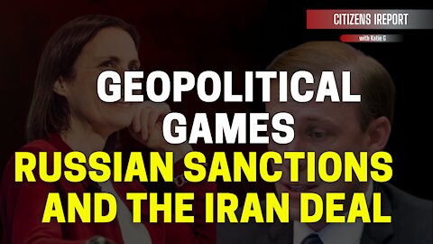 Iran Deal, Russia Sanctions & The Geopolitical Games They Play
