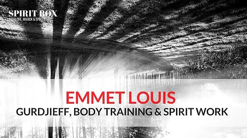 S2 #03 / Emmet Louis on Gurdjieff, body training and spirit work.