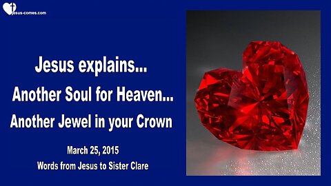 March 25, 2015 ❤️ Jesus explains... Another Soul for Heaven, another Jewel in your Crown