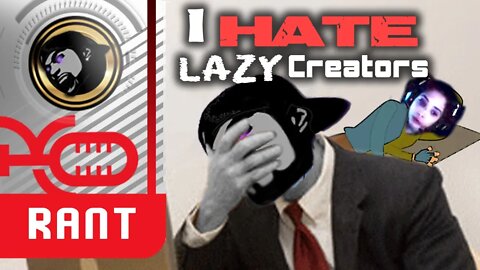 I HATE Lazy Creators...