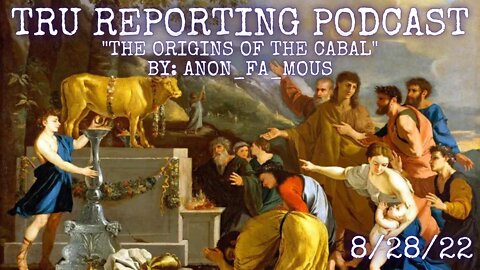TRU REPORTING PODCAST "The Origins of The Cabal" By: Anonfamous