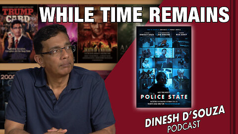 WHILE TIME REMAINS Dinesh D’Souza Podcast Ep678