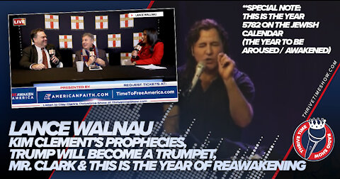 Lance Walnau | Kim Clement Prophecies, Trump Will Become a Trumpet, Mr. Clark, 2022 Awakening