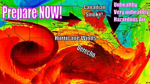 Prepare Now For This, Dangerous Air, Hurricane Winds, Derecho, Tornadoes & More Heat Coming!