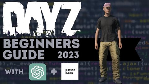 The FIRST DayZ Beginners Guide Made Using AI - ChatGPT and ElevenLabs