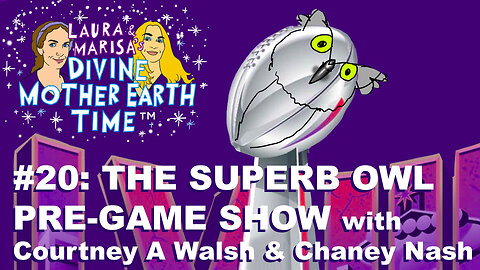 Divine Mother Earth Time #20 - THE ULTIMATE SUPERB OWL PRE-GAME SHOW