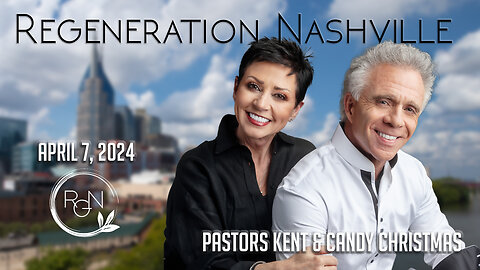 Regeneration Nashville Live! | April 7, 2024 // Pastors Kent and Candy Christmas