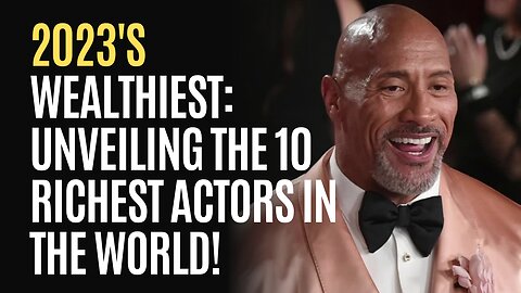 2023's Wealthiest: the 10 Richest Actors in the World!