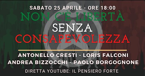 NON C’È LIBERTÀ SENZA CONSAPEVOLEZZA - con A. Cresti, L. Falconi, A. Bizzocchi, P. Borgognone