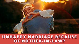 Unhappy Marriage Because of Your Mother-In-Law?