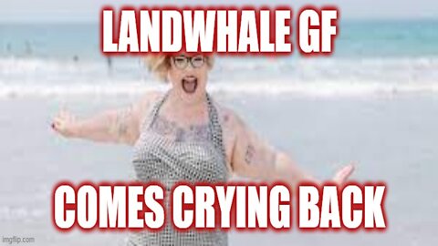 Helios Blog 177 | LANDWHALE Ex Girlfriend Comes Crying Back
