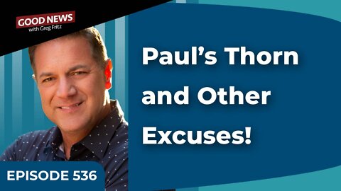 Episode 536: Paul’s Thorn and Other Excuses!