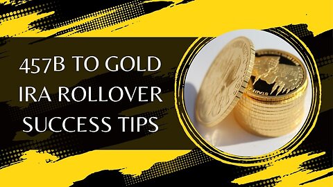 10 Best 457b to Gold IRA Rollover Success Tips