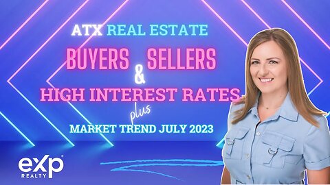 Navigating High Interest Rates in the Austin Real Estate Market (July 2023 Stats)