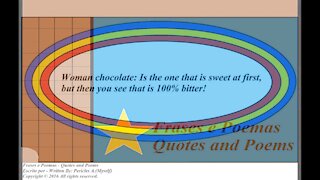 Woman chocolate: Is the one that is sweet at first! [Quotes and Poems]