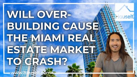 Will Over-Building Cause the Miami Real Estate Market to Crash?