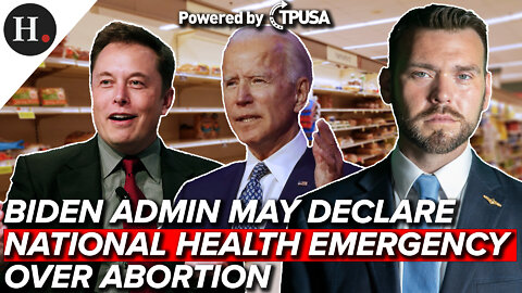JUN 17, 2022 - BIDEN ADMIN MAY DECLARE NATIONAL HEALTH EMERGENCY OVER ABORTION