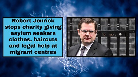 Robert Jenrick stops charity giving asylum seekers clothes, haircuts and legal help!