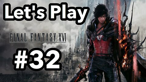 Let's Play | Final Fantasy 16 - Part 32
