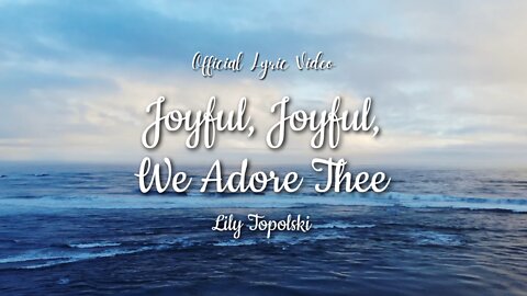 Lily Topolski - Joyful, Joyful, We Adore Thee (Official Lyric Video)