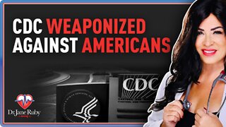 CDC Weaponized Against Americans