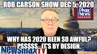 ROB CARSON SHOW DEC 5, 2020: 2020 HAS BEEN HORRIFYING BY DESIGN.
