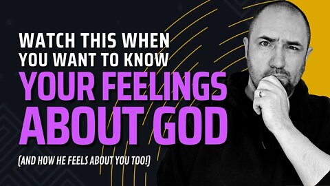 Use This Test To See How You *Really* Feel About God! (and Discover How He Feels About You Too)