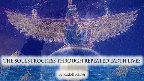 "THE SOULS PROGRESS THOURGH REPEATED EARTH LIVES" Rudolf Steiner