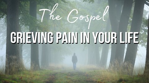 The Gospel: Grieving Pain in Your Life