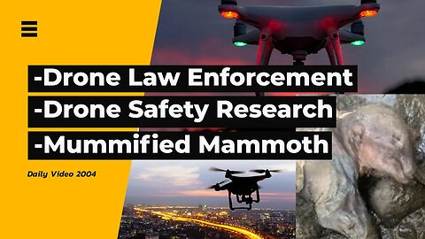 Global Drone Law Discussions, Drone Safety Research, Baby Woolly Mammoth Discovery