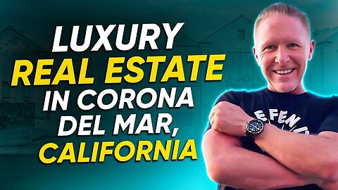 Exploring Luxury Real Estate in Corona Del Mar, California