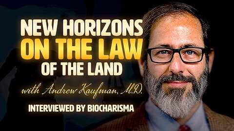 New Horizons On The Law Of The Land with Andrew Kaufman, M.D.