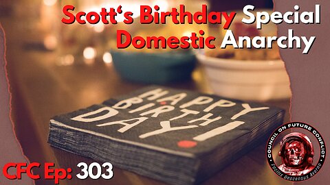 Council on Future Conflict Episode 303: Scott’s Birthday Special, Domestic Anarchy