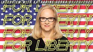 For Liberty (Interview with Katharine Gorka 01/22/2023)