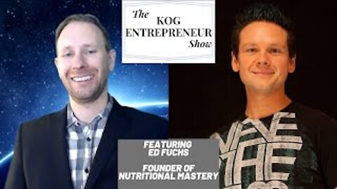 Ed Fuchs founder of Nutritional Mastery Interview - KOG Entrepreneur Show - Ep 46