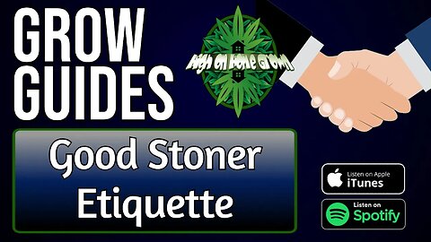 Good Stoner Etiquette | Grow Guides Episode 47