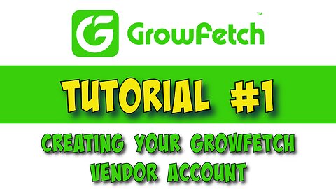 Tutorial #1 Creating your Growfetch Vendor Account