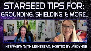 Starseed Tips for Grounding, Shielding, and More - Interview with Lightstar Parts 1 and 2