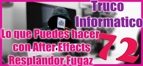 Truco Informático 72 Resplandor Fugaz con After Effects