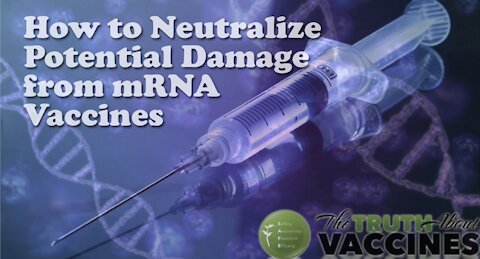 How to Neutralize Potential Damage from mRNA Vaccines | The Truth About Vaccines