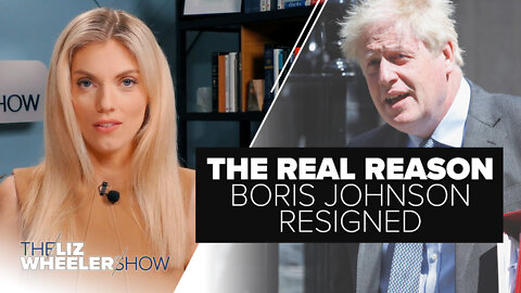 The REAL Reason Boris Johnson Resigned | Ep. 170