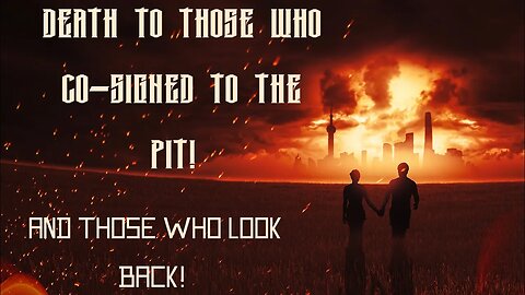 Death to those who co-signed to the pit, and those who look back! Sharing a dream.