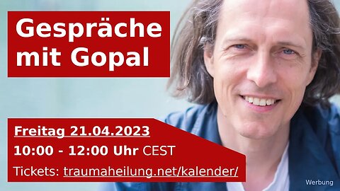 GESPRÄCHE MIT GOPAL (Zoom) am 21.04.2023 * 10:00 - 12:00 Uhr CEST