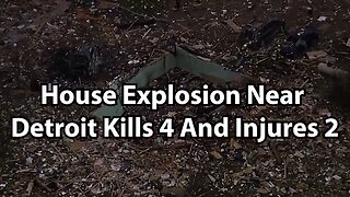 House Explosion Near Detroit Kills 4 And Injures 2