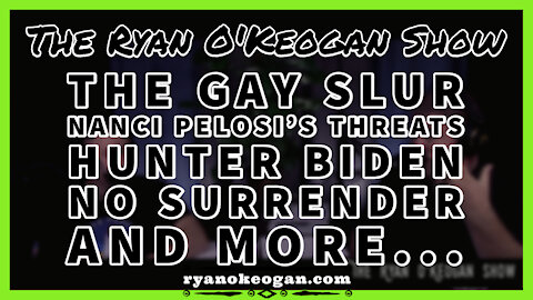 The Gay Slur, Nancy Pelosi's Threats, Hunter Biden, No Surrender