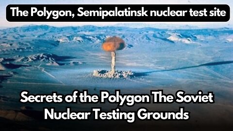 Secrets of the Polygon The Soviet Nuclear Testing Grounds | Will Polygon explode in 2023?