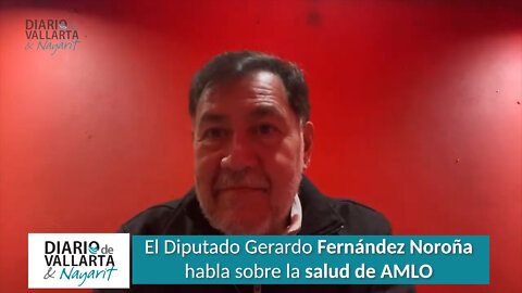 El diputado Fernández Noroña habla sobre la salud de AMLO